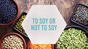 What's the Truth About Soy? Is Soy Bad for You?