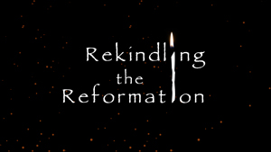 Rekindling the Reformation