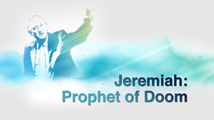 Prophet Jeremiah: Message of Doom