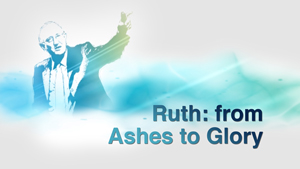 The Story of Ruth: From Ashes to Glory