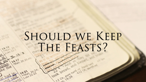 Should Christians Keep the Feasts of the Lord?