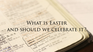 Should Christians Celebrate Easter?