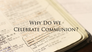 Why is Communion Important?