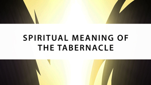Spiritual Meaning of the Tabernacle