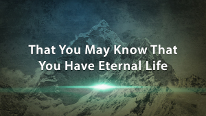 That You May Know You Have Eternal Life