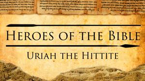 The Story of Uriah the Hittite