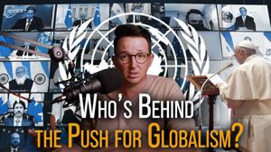 Who’s Behind the Push for Globalism?
