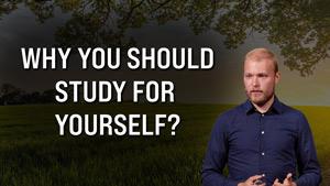Why Study the Bible for Yourself? | Biblical Hermeneutics Pt. 1