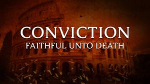 Faithful Unto Death | Conviction Part 1