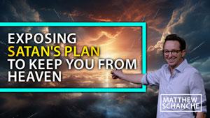Exposing Satan's Plan to Keep You From Heaven