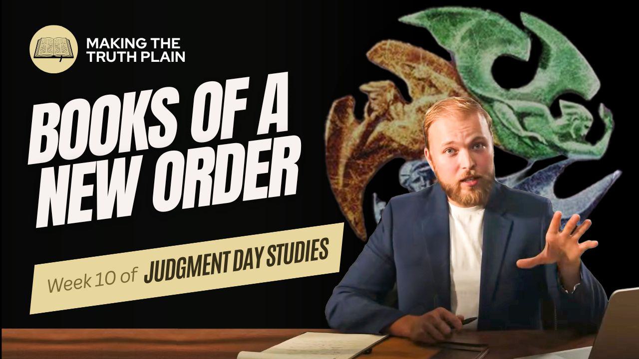 Books of a New Order | Judgment Day Bible Study | Week 10