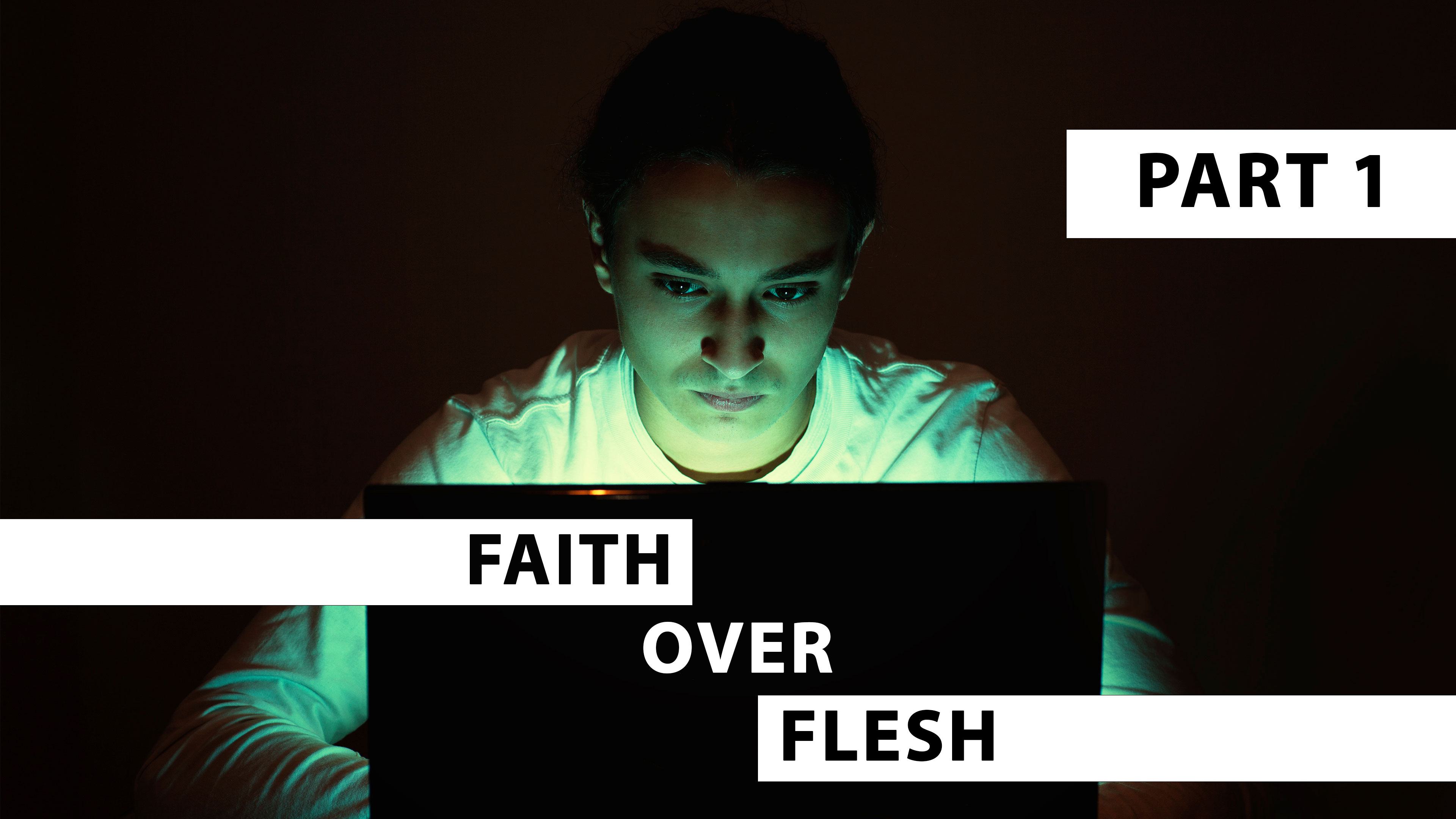 Faith Over Flesh Part 1